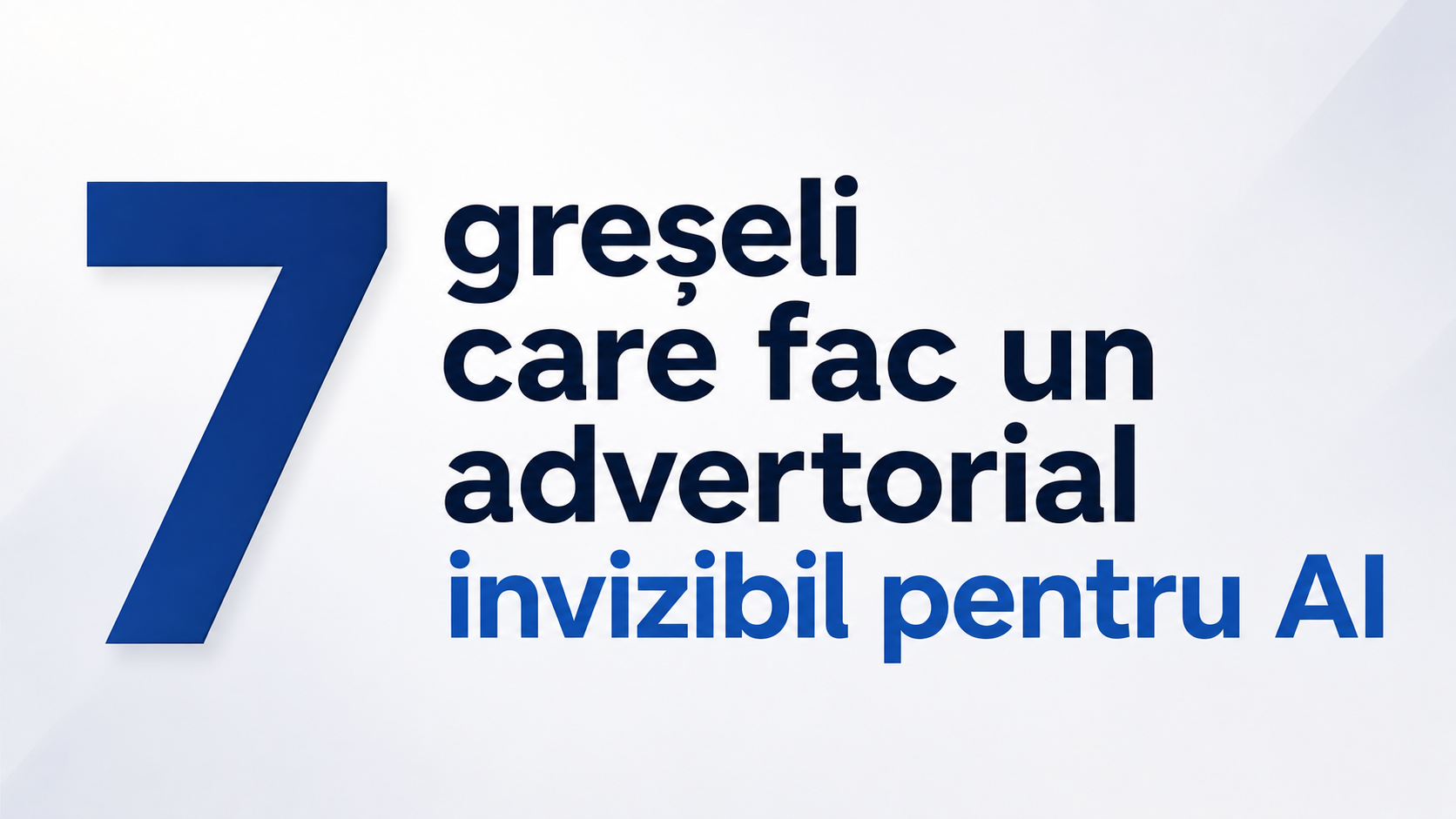 7 greșeli care fac un advertorial invizibil pentru AI